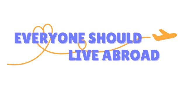 Everyone Should Live Abroad